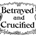 Betrayed and Crucified