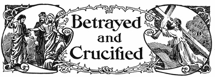 Betrayed and Crucified
